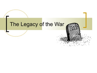 The Legacy of the War
 