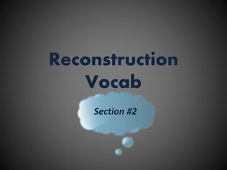 Reconstruction
Vocab
Section #2
 