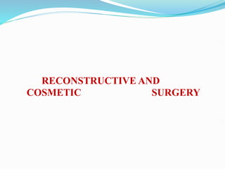 RECONSTRUCTIVE AND
COSMETIC SURGERY
 