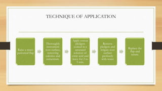 TECHNIQUE OF APPLICATION
Raise a muco
periosteal flap
Thoroughly
instrument
root surface,
removing
calculus and
cementum.
Apply cotton
pledgets
soaked in a
saturated
solution of
citric acid and
leave for 2 to
5 min.
Remove
pledgets and
irrigate root
surface
profusely
with water
Replace the
flap and
suture.
 