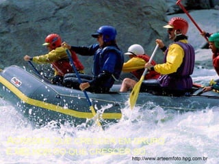 ACREDITA QUE CRESCER EM GRUPO
É MELHOR DO QUE CRESCER SÓ...
 