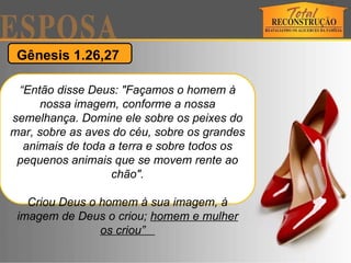 Gênesis 1.26,27  “ Então disse Deus: "Façamos o homem à nossa imagem, conforme a nossa semelhança. Domine ele sobre os peixes do mar, sobre as aves do céu, sobre os grandes animais de toda a terra e sobre todos os pequenos animais que se movem rente ao chão". Criou Deus o homem à sua imagem, à imagem de Deus o criou;  homem e mulher os criou”   