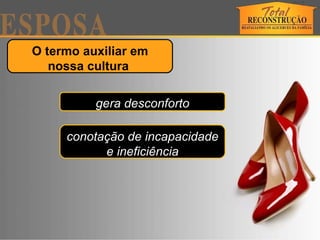 O termo auxiliar em nossa cultura  gera desconforto conotação de incapacidade e ineficiência 