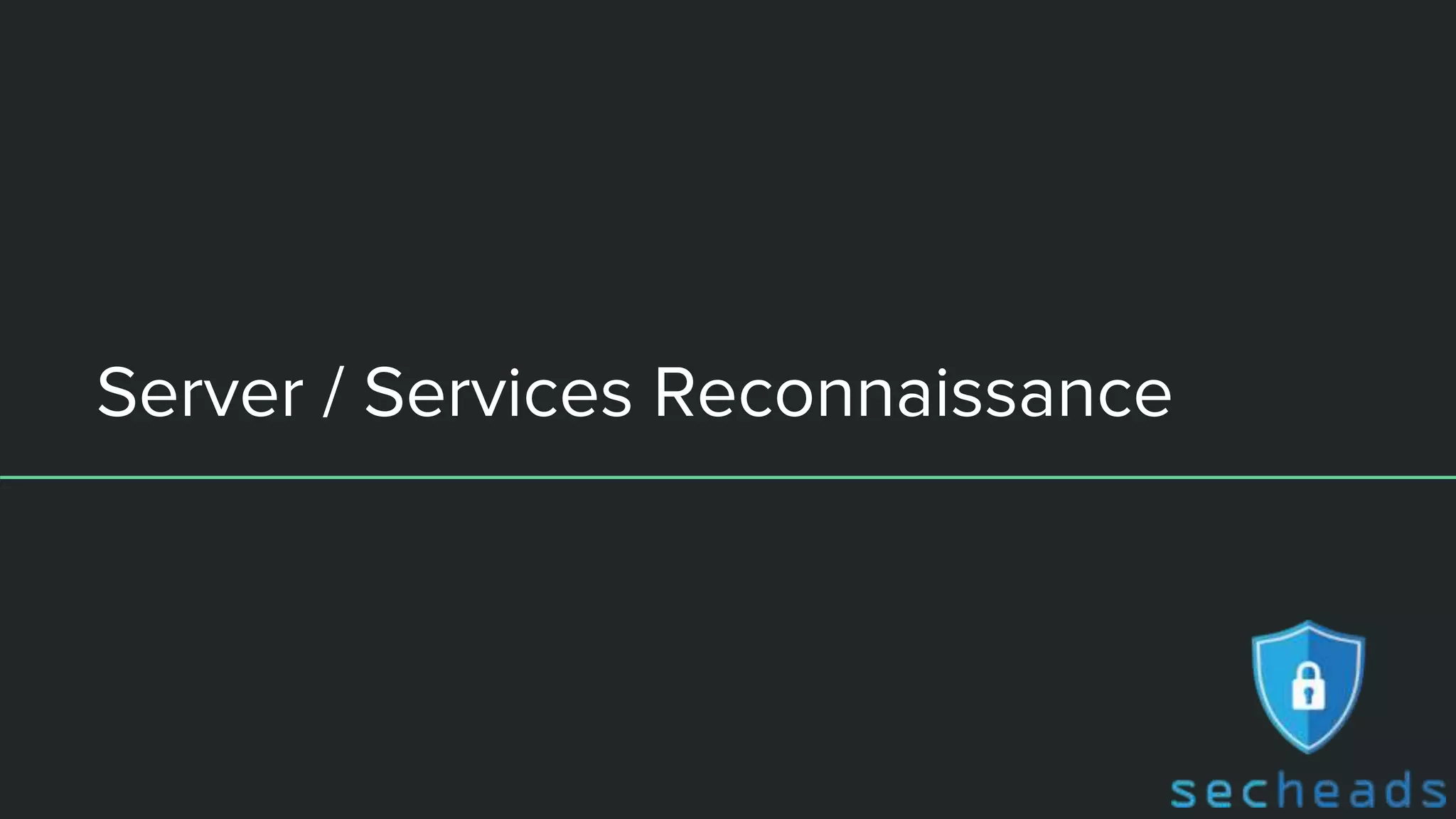 Server / Services Reconnaissance
 