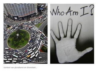 context van pluralisme en diversiteit...
 