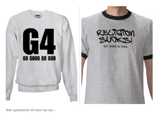 Niet: godsdienst wil weer hip zijn...
 