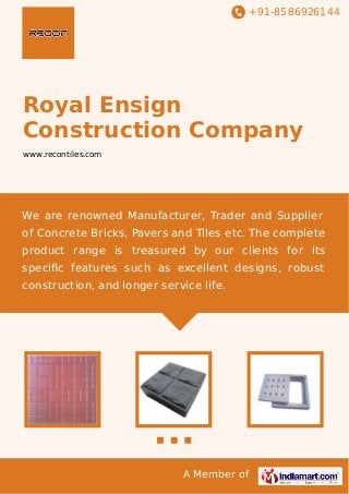 +91-8586926144

Royal Ensign
Construction Company
www.recontiles.com

We are renowned Manufacturer, Trader and Supplier
of Concrete Bricks, Pavers and Tiles etc. The complete
product range is treasured by our clients for its
speciﬁc features such as excellent designs, robust
construction, and longer service life.

A Member of

 