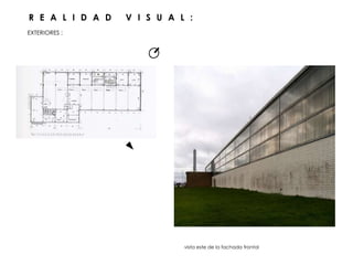 EXTERIORES :
vista este de la fachada frontal
R E A L I D A D V I S U A L :
 