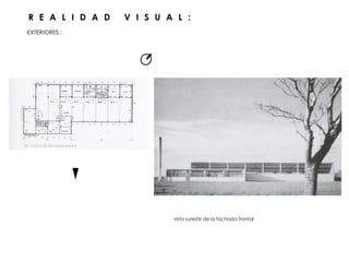 EXTERIORES :
vista sureste de la fachada frontal
R E A L I D A D V I S U A L :
 