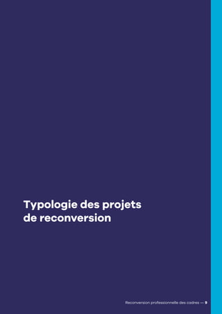 Typologie des projets
de reconversion
Reconversion professionnelle des cadres — 9
 