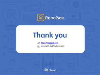 Thank you
https://recopick.com
recopick-help@skplanet.com
 