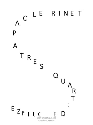 E L E R N P A C T R A U Q E R T A S T D S I I E Q U N Z E JOCS DE LLENGUA- IES CRISTÒFOL FERRER 