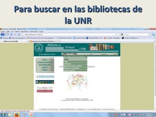 Para buscar en las bibliotecas de la UNR 