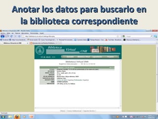 Anotar los datos para buscarlo en la biblioteca correspondiente 