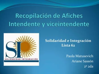 Solidaridad e Integración
Lista 62
Paola Matusevich
Ariane Sassón
2º 2da

 