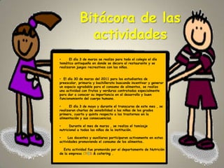 Bitácora de las actividades      El día 3 de marzo se realizo para todo el colegio el día temático antioqueño en donde se decoro el restaurante y se realizaron juegos recreativos con las niñas.