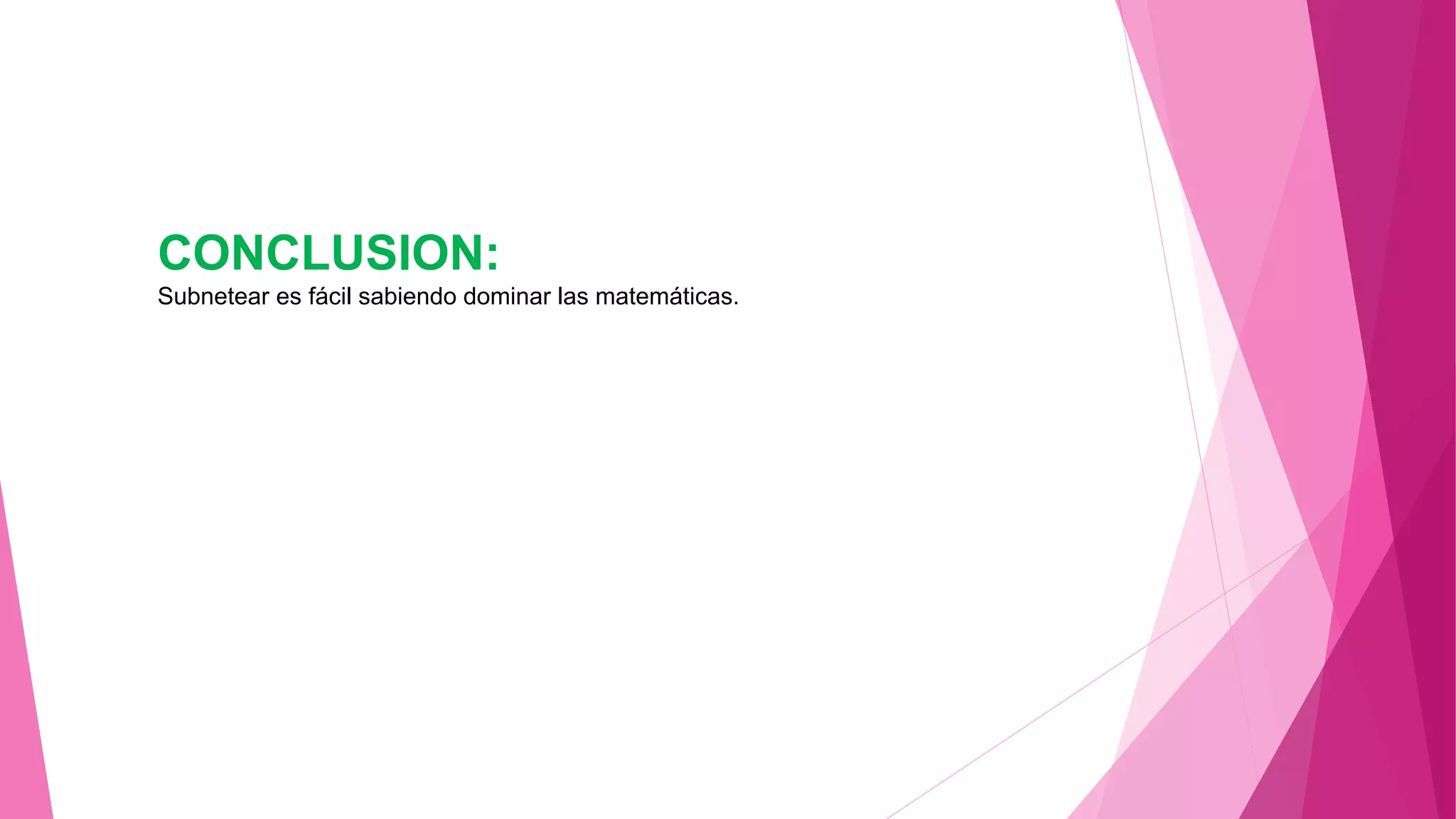 CONCLUSION:
Subnetear es fácil sabiendo dominar las matemáticas.
 