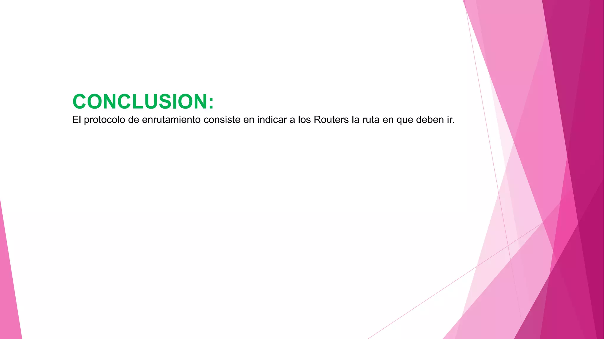 CONCLUSION:
El protocolo de enrutamiento consiste en indicar a los Routers la ruta en que deben ir.
 