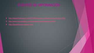 FUENTES DE INFORMACIÓN
 http://disperif.blogspot.mx/2011/06/concepto-dispositivos-perifericos.html
 http://www.monografias.com/trabajos5/losperif/losperif.shtml
 http://disperifericos.galeon.com/
 