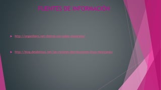 FUENTES DE INFORMACIÓN
 http://organillero.net/distros-con-sabor-mexicano/
 http://blog.desdelinux.net/las-mejores-distribuciones-linux-mexicanas/
 