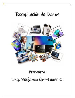 Recopilación de Datos
Presenta:
Ing. Benjamín Quintanar O.
 