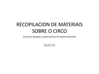 RECOPILACION DE MATERIAIS SOBRE O CIRCO NAVIA 