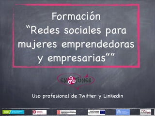 Formación
“Redes sociales para
mujeres emprendedoras
y empresarias””

Uso profesional de Twitter y Linkedin

 