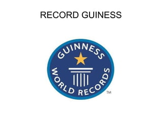 RECORD GUINESS
 