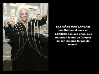 LAS UÑAS MAS LARGAS:  Lee Redmond posa en  Londres  con sus uñas, que ostentan la marca Guiness de ser las más largas del mundo.  