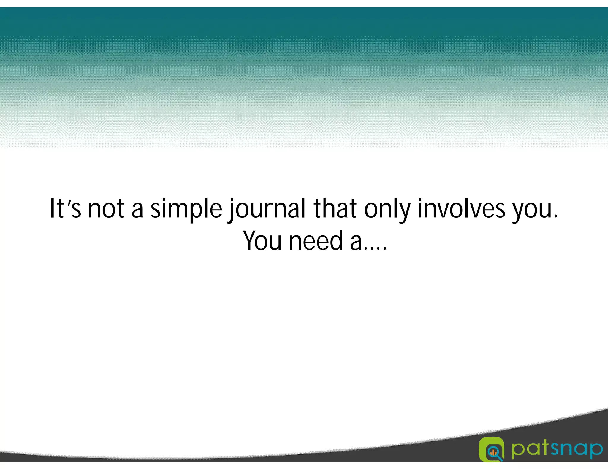 It’s not a simple journal that only involves you.
You need a….
 