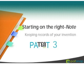 Starting on the right-Note
Keeping records of your invention
3
 