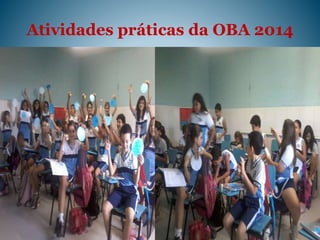 Atividades práticas da OBA 2014
 