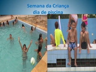 Semana da Criança
dia de piscina
 