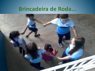 Brincadeira de Roda...
 