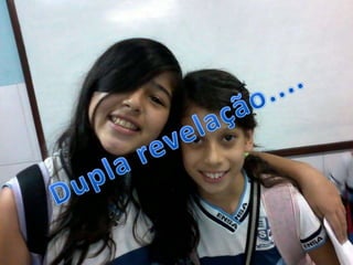Dupla revelação....
 