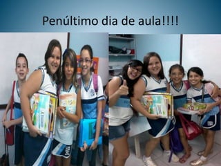 Penúltimo dia de aula!!!!
 