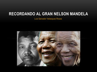 RECORDANDO AL GRAN NELSON MANDELA
Luis Salvador Velasquez Rosas

 