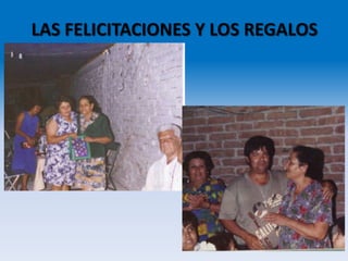 LAS FELICITACIONES Y LOS REGALOS
 