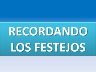 RECORDANDO
LOS FESTEJOS
 