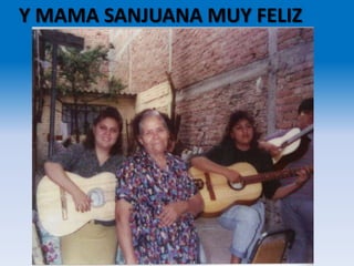 Y MAMA SANJUANA MUY FELIZ
 