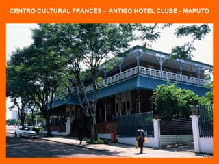 CENTRO CULTURAL FRANCÊS -  ANTIGO HOTEL CLUBE - MAPUTO 