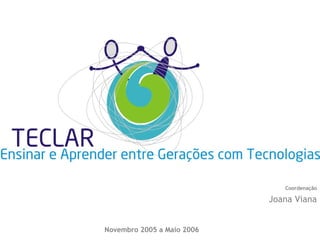 Novembro 2005 a Maio 2006 Coordenação Joana Viana 