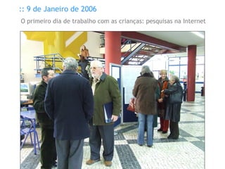 :: 9 de Janeiro de 2006 O primeiro dia de trabalho com as crianças: pesquisas na Internet 