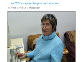 :: Na ESEL as aprendizagens continuaram… Internet |  e-mail |  Messenger 