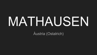 MATHAUSEN
Àustria (Ostalrich)
 