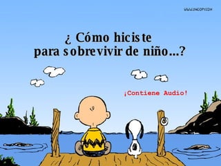 ¿ Cómo hiciste  para sobrevivir de niño...? ¡Contiene Audio! 