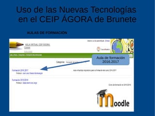 Uso de las Nuevas Tecnologías
en el CEIP ÁGORA de Brunete
AULAS DE FORMACIÓN
Aula de formación
2016.2017
 