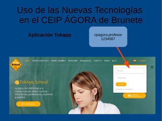 Uso de las Nuevas Tecnologías
en el CEIP ÁGORA de Brunete
Aplicación Tokapp cpagora.profesor
1234567
 