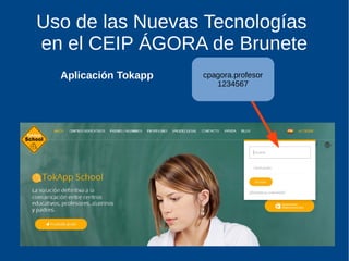 Uso de las Nuevas Tecnologías
en el CEIP ÁGORA de Brunete
Aplicación Tokapp cpagora.profesor
1234567
 