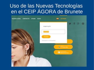 Uso de las Nuevas Tecnologías
en el CEIP ÁGORA de Brunete
 